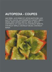 Autopedia - Coupes AMC Rebel, Alfa Romeo GT, Aston Martin DB5, Audi Quattro, Audi R8, Audi Rosemeyer Concept, BMW 3 Series, BMW 6 Series, BMW M1, BMW Z4, Bentley Continental GT, Cadillac CTS, Chevrolet Beretta, Chevrolet Impala, Chevrolet Malibu, Chevrol,1234671778,9781234671778