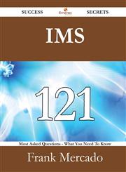 IMS 121 Success Secrets - 121 Most Asked Questions On IMS - What You Need To Know,1488526516,9781488526510