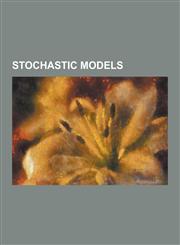 Stochastic Models Bond Fluctuation Model, Cellular Potts Model, Financial Models with Long-Tailed Distributions and Volatility Clusterin,1230554343,9781230554341