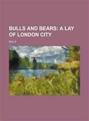 Bulls and Bears; A Lay of London City,1151714275,9781151714275