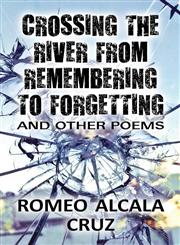 Crossing the River from Remembering to Forgetting And Other Poems,1632494507,9781632494504