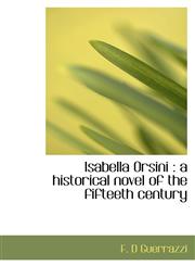 Isabella Orsini A Historical Novel of the Fifteeth Century,1116149397,9781116149395