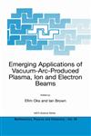 Emerging Applications of Vacuum-Arc-Produced Plasma, Ion and Electron Beams,1402010656,9781402010651