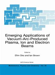 Emerging Applications of Vacuum-Arc-Produced Plasma, Ion and Electron Beams,1402010656,9781402010651