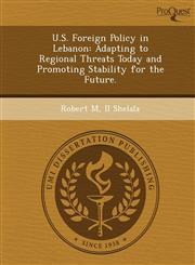 U.S. Foreign Policy in Lebanon Adapting to Regional Threats Today and Promoting Stability for the Future.,1248945808,9781248945803