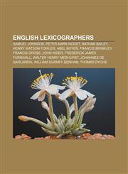 English lexicographers Samuel Johnson, Peter Mark Roget, Nathan Bailey, Henry Watson Fowler, Abel Boyer, Francis Brinkley, Francis Grose,1155529731,9781155529738