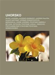 Uhorsko Dejiny Uhorska, Uhorské osobnosti, Uhorskí palatíni, Hlavný kapitanát, Spišské starostovstvo, Maďarizácia, Horné Uhorsko,1233002414,9781233002412