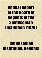 Annual Report of the Board of Regents of the Smithsonian Institution (1878),1153282054,9781153282055