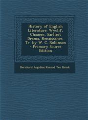 History of English Literature Wyclif, Chaucer, Earliest Drama, Renaissance, Tr. by W. C. Robinson - Primary Source Edition,129368581X,9781293685815