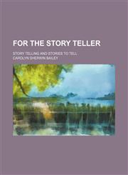 For the Story Teller; Story Telling and Stories to Tell,1150216018,9781150216015