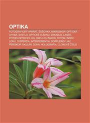 Optika Fotografický aparát, Šošovka, Mikroskop, Optická chyba, Svetlo, Optické vlákno, Zrkadlo, Laser, Fotoelektrický jav, Snellov zákon,1232998419,9781232998419