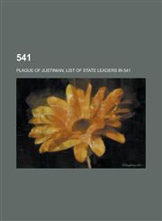 541 541 Births, 541 Deaths, Emperor Wen of Sui, Plague of Justinian, List of State Leaders in 541, Ildibad, Eraric,1157759009,9781157759003