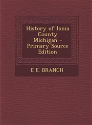 History of Ionia County Michigan - Primary Source Edition,1293739626,9781293739624