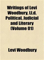 Writings of Levi Woodbury, Ll.d. Political, Judicial and Literary (Volume 01),1152143522,9781152143524