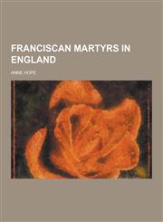 Franciscan Martyrs in England,1230202048,9781230202044