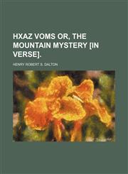 Hxaz Voms Or, the Mountain Mystery [In Verse].,1151352845,9781151352842