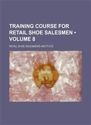 Training Course for Retail Shoe Salesmen (Volume 8),1151298433,9781151298430