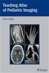 Teaching Atlas of Pediatric Imaging 1st Edition,1588903397,9781588903396