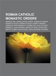 Roman Catholic monastic orders Benedictine, Camaldolese Order, Carmelite Order, Monastic rules, Roman Catholic hermit orders,1156692083,9781156692080