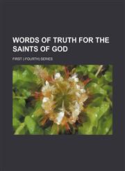 Words of Truth for the Saints of God; First (-Fourth) Series,1236562461,9781236562463