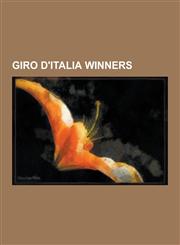 Giro D'Italia Winners Eddy Merckx, Felice Gimondi, Jacques Anquetil, Alberto Contador, Charly Gaul, Fausto Coppi, Miguel Indurain, Ivan Bass,1230514007,9781230514000