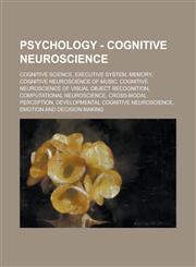 Psychology - Cognitive Neuroscience Cognitive Science, Executive System, Memory, Cognitive Neuroscience of Music, Cognitive Neuroscience of Visual Ob,1234802821,9781234802820