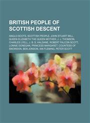 British people of Scottish descent Anglo-Scots, Scottish people, John Stuart Mill, Queen Elizabeth The Queen Mother, J. J. Thomson, Charles Lyell, J. B. S. Haldane, Robert Falcon Scott, Lonnie Donegan, Princess Margaret, Countess of Snowdon, Ben Jonson,,123464472X,9781234644727