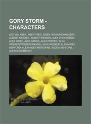 Gory Storm - Characters Ace Walkner, Agent Red, Aiden O'Shaunghnessey, Albert Wesker, Albert Wesker, Alex Crocheron, Alex Hsieh, Alex Ivring, Alex Porter, Alex Wesker(WeskerFan3000), Alex Wesker, Alexander Ashford, Alexander Morgaine, Alexia Ashford, Ale,1234732947,9781234732943