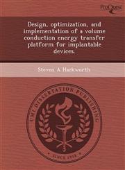 Design, optimization, and implementation of a volume conduction energy transfer platform for implantable devices.,1243802448,9781243802446