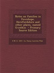 Notes on Families in Fownhope, Herefordshire and Other Places, Named Gwatkin,1289888256,9781289888251