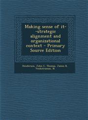 Making Sense of It--Strategic Alignment and Organizational Context - Primary Source Edition,129454456X,9781294544562