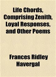 Life Chords, Comprising Zenith, Loyal Responses, and Other Poems,1151509574,9781151509574
