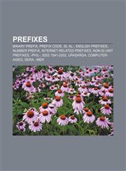 Prefixes Binary prefix, Prefix code, ID, Al-, English prefixes, Number prefix, Internet-related prefixes, Non-SI unit prefixes, -phil-,1156573130,9781156573136