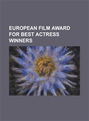 European Film Award for Best Actress Winners Bjork, Carmen Maura, Catherine Deneuve, Cecilia Roth, Charlotte Rampling, Clotilde, Princess of Venice a,1156007437,9781156007433