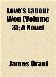 Love's Labour Won (Volume 3); A Novel,1153010577,9781153010573