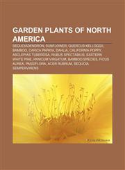 Garden plants of North America Sequoiadendron, Sunflower, Quercus kelloggii, Bamboo, Carica papaya, Dahlia, California poppy,1155743652,9781155743653