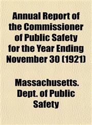 Annual Report of the Commissioner of Public Safety for the Year Ending November 30 (1921),115503449X,9781155034492