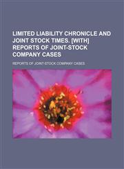 Limited liability chronicle and joint stock times. [With] Reports of joint-stock company cases,113099306X,9781130993066