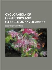 Cyclopaedia of Obstetrics and Gynecology (Volume 12),1154222241,9781154222241