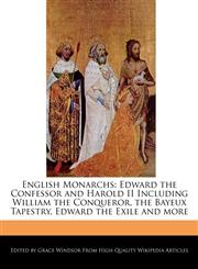 English Monarchs Edward the Confessor and Harold II Including William the Conqueror, the Bayeux Tapestry, Edward the Exile and more,1241310114,9781241310110