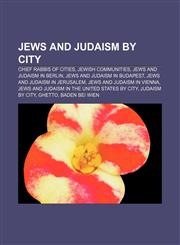 Jews and Judaism by city Chief rabbis of cities, Jewish communities, Jews and Judaism in Berlin, Jews and Judaism in Budapest,115725148X,9781157251484
