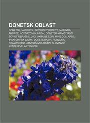 Donetsk Oblast Donetsk, Mariupol, Seversky Donets, Makiivka, Thorez, Novoazovsk Raion, Donetsk-Krivoy Rog Soviet Republic,115768260X,9781157682608