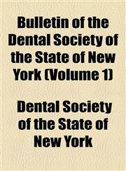 Bulletin of the Dental Society of the State of New York (Volume 1),1154563537,9781154563535