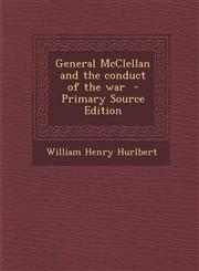 General McClellan and the conduct of the war  - Primary Source Edition,1293411566,9781293411568