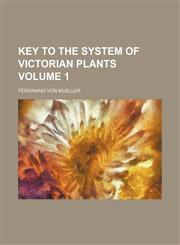 Key to the system of Victorian plants Volume 1,115056363X,9781150563638