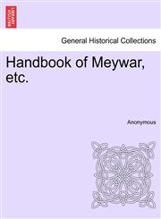 Handbook of Meywar, etc.,1241169195,9781241169190