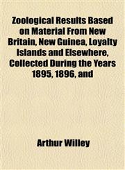 Zoological Results Based on Material From New Britain, New Guinea, Loyalty Islands and Elsewhere, Collected During the Years 1895, 1896, and,1152146378,9781152146372