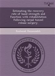 Estimating the recovery rate of hand strength and function with rehabilitation following carpal tunnel release surgery.,1248972902,9781248972908