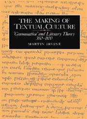 The Making of Textual Culture 'Grammatica' and Literary Theory 350 1100,0521414474,9780521414470