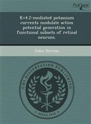 Kv4.2-mediated potassium currents modulate action potential generation in functional subsets of retinal neurons.,1248984757,9781248984758